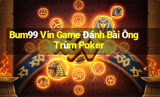 Bum99 Vin Game Đánh Bài Ông Trùm Poker