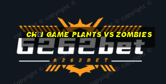 chơi game plants vs zombies