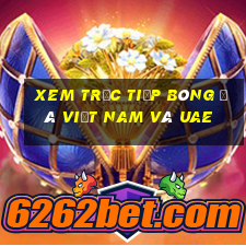 xem trực tiếp bóng đá việt nam và uae