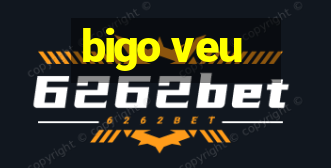 bigo veu