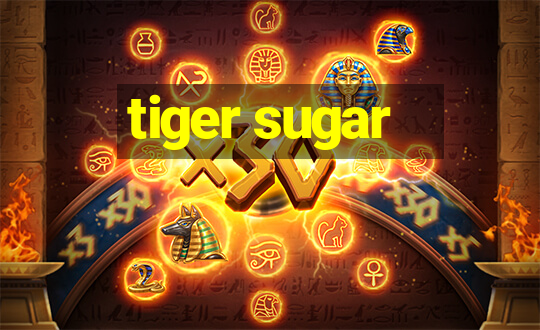 tiger sugar