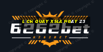 Lịch quay XSLA ngày 23