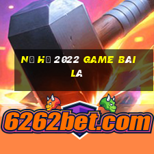 Nổ Hũ 2022 Game Bài Lá