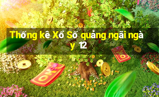 Thống kê Xổ Số quảng ngãi ngày 12