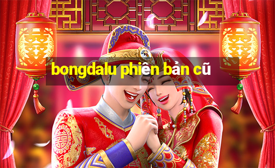 bongdalu phiên bản cũ