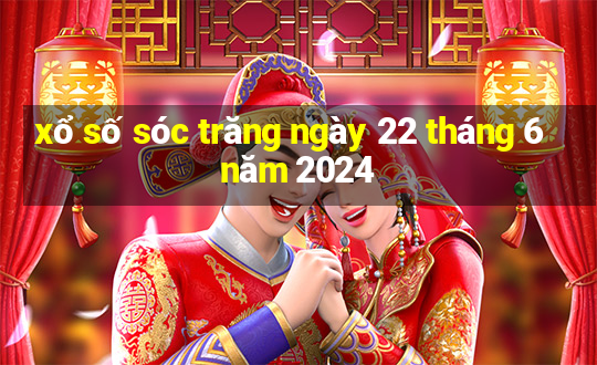 xổ số sóc trăng ngày 22 tháng 6 năm 2024