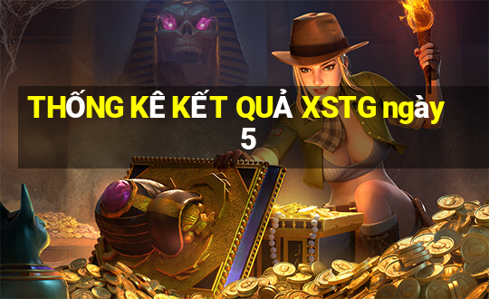 THỐNG KÊ KẾT QUẢ XSTG ngày 5