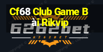 Cf68 Club Game Bài Rikvip