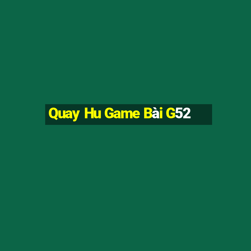 Quay Hu Game Bài G52