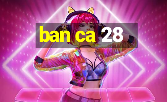 ban ca 28