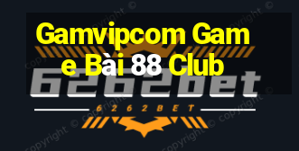 Gamvipcom Game Bài 88 Club