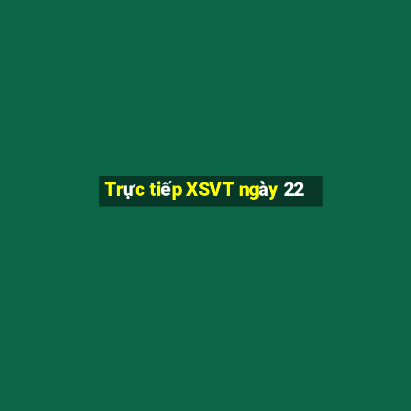 Trực tiếp XSVT ngày 22