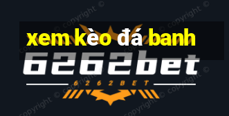 xem kèo đá banh