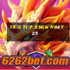 Trực tiếp XSKH ngày 25