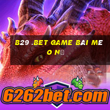 B29 .Bet Game Bài Mèo Nổ