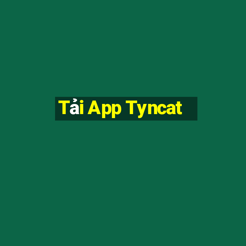 Tải App Tyncat