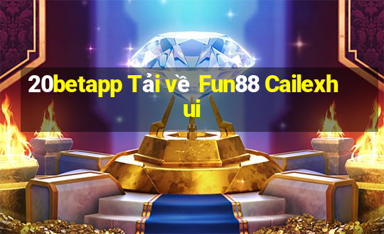 20betapp Tải về Fun88 Cailexhui