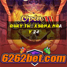 Quay thử XSQNA ngày 24