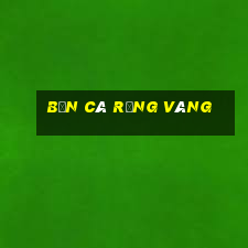 bắn cá rồng vàng