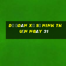 Dự Đoán Xổ Số ninh thuận ngày 31