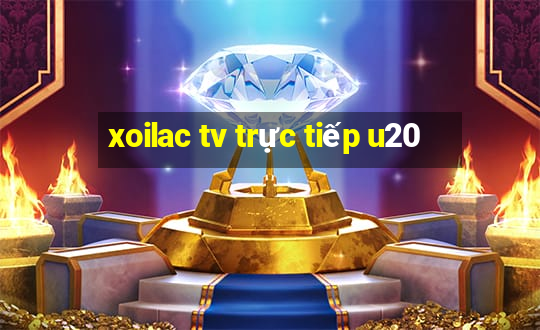 xoilac tv trực tiếp u20