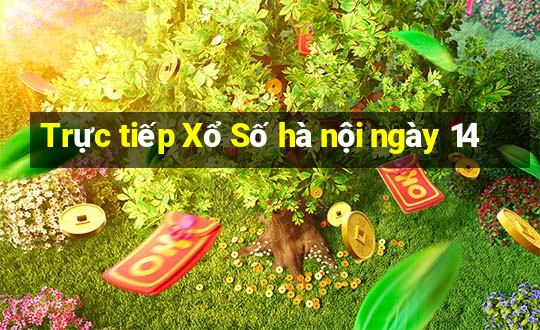 Trực tiếp Xổ Số hà nội ngày 14