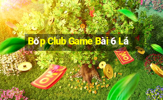 Bốp Club Game Bài 6 Lá