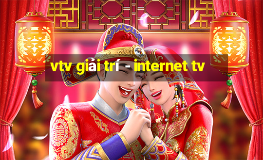 vtv giải trí - internet tv