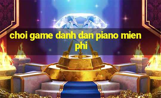 choi game danh dan piano mien phi