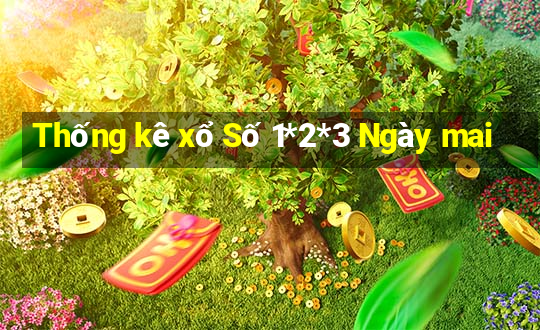 Thống kê xổ Số 1*2*3 Ngày mai