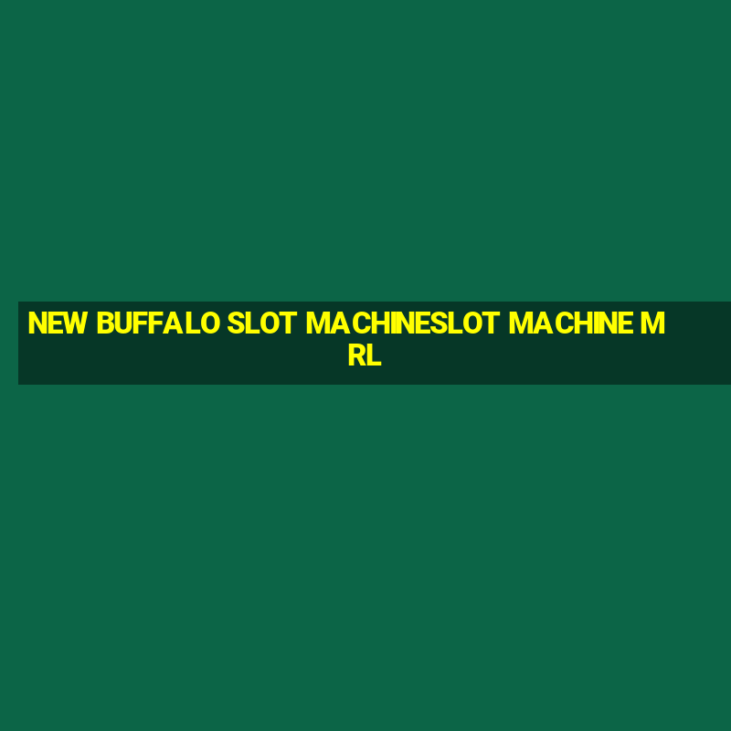 NEW BUFFALO SLOT MACHINESLOT MACHINE MRL