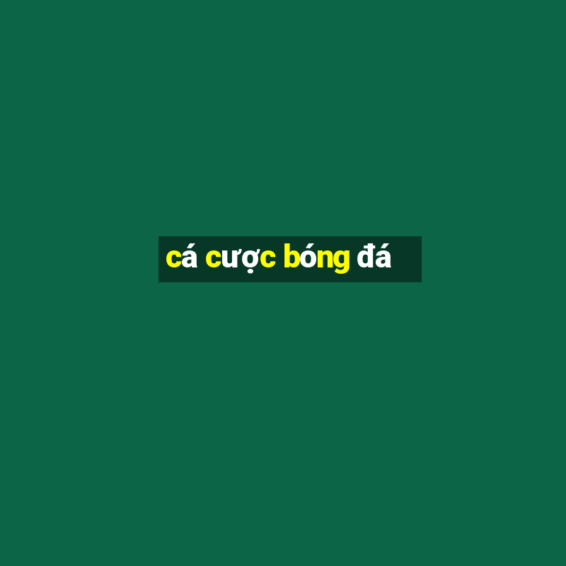 cá cược bóng đá