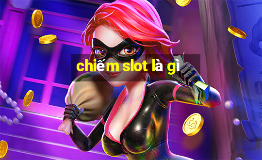 chiếm slot là gì