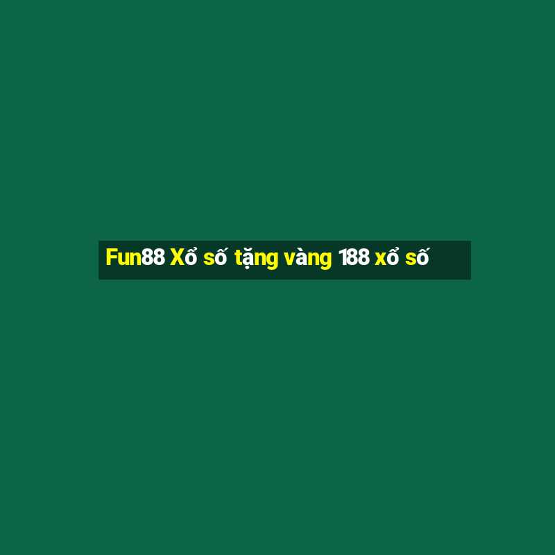 Fun88 Xổ số tặng vàng 188 xổ số