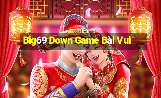 Big69 Down Game Bài Vui