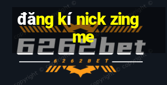 đăng kí nick zing me