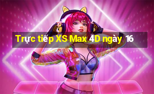 Trực tiếp XS Max 4D ngày 16