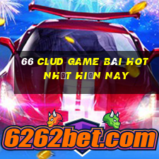 66 Clud Game Bài Hot Nhất Hiện Nay