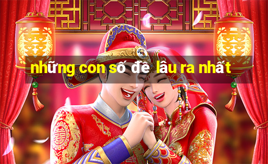 những con số đề lâu ra nhất