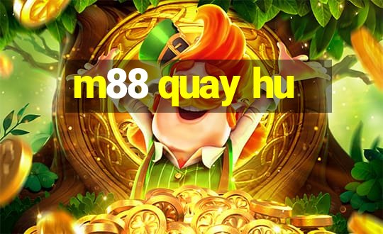 m88 quay hu