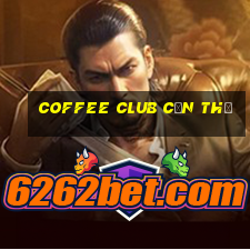 coffee club cần thơ