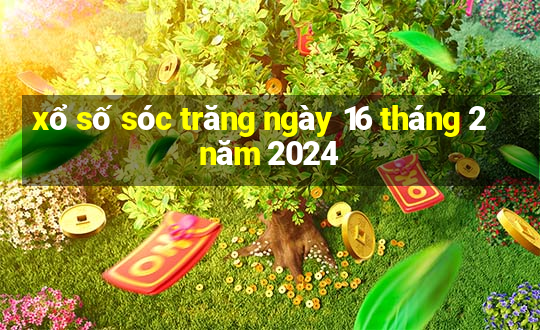 xổ số sóc trăng ngày 16 tháng 2 năm 2024