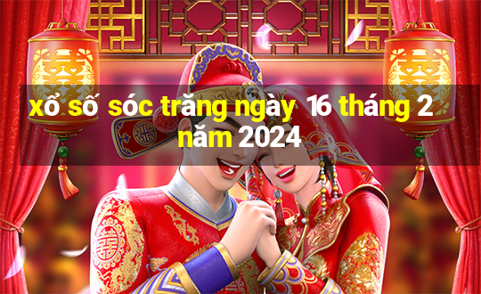 xổ số sóc trăng ngày 16 tháng 2 năm 2024