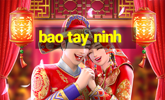 bao tay ninh