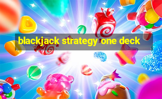 blackjack strategy one deck