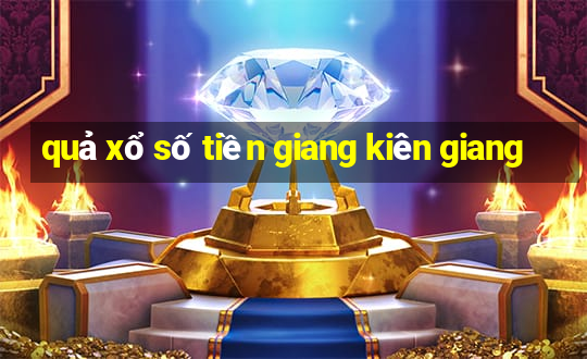 quả xổ số tiền giang kiên giang