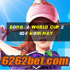 bóng đá world cup 2024 hôm nay