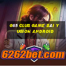 G65 Club Game Bài Yugioh Android