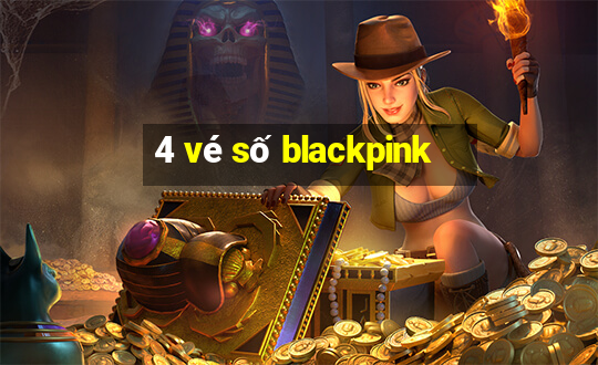 4 vé số blackpink