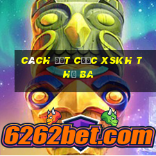 Cách đặt cược XSKH thứ Ba